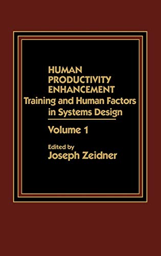 Human Productivity Enhancement: Training and Human Factors in Systems Design, Volume I (Human Productivity Enhancement, Vol 1)