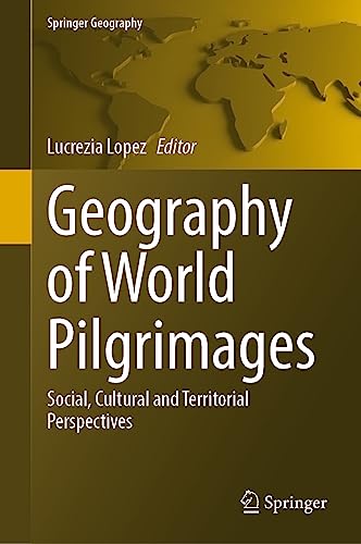 Geography of World Pilgrimages: Social, Cultural and Territorial Perspectives (Springer Geography)