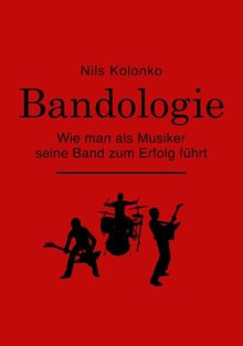 Bandologie - wie man als Musiker seine Band zum Erfolg führt