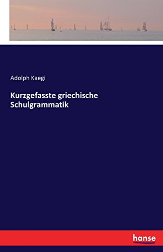 Kurzgefasste griechische Schulgrammatik