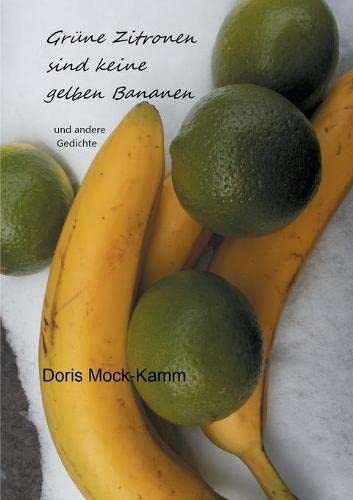 Grüne Zitronen sind keine gelben Bananen: und andere Gedichte