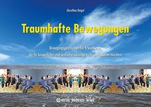 Traumhafte Bewegungen: Bewegungsgeschichten für Erwachsene, die ihr körperliches und seelisches Gleichgewicht unterstützen möchten