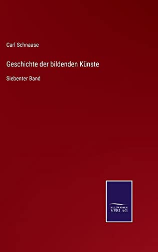 Geschichte der bildenden Künste: Siebenter Band