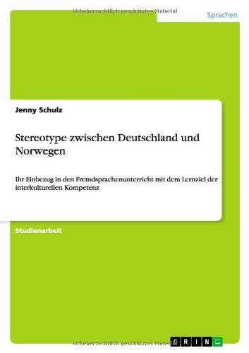 Stereotype zwischen Deutschland und Norwegen: Ihr Einbezug in den Fremdsprachenunterricht mit dem Lernziel der interkulturellen Kompetenz