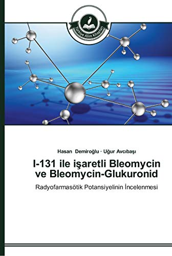 I-131 ile işaretli Bleomycin ve Bleomycin-Glukuronid: Radyofarmasötik Potansiyelinin İncelenmesi: Radyofarmasötik Potansiyelinin Incelenmesi