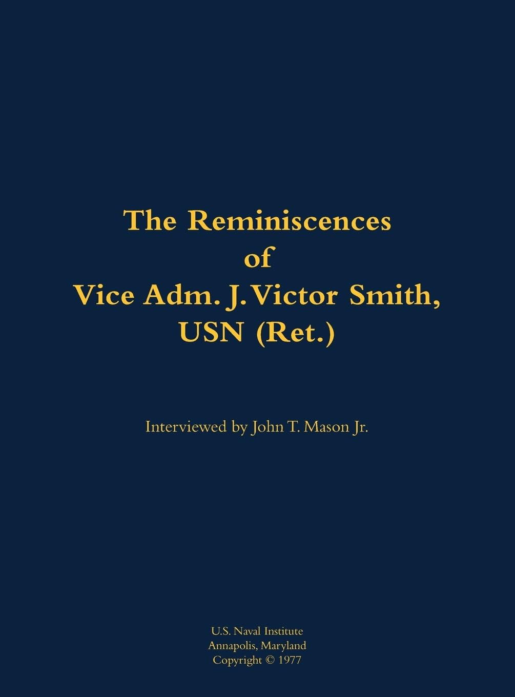 The Reminiscences of Vice Adm. J. Victor Smith, USN (Ret.): 1912-1989