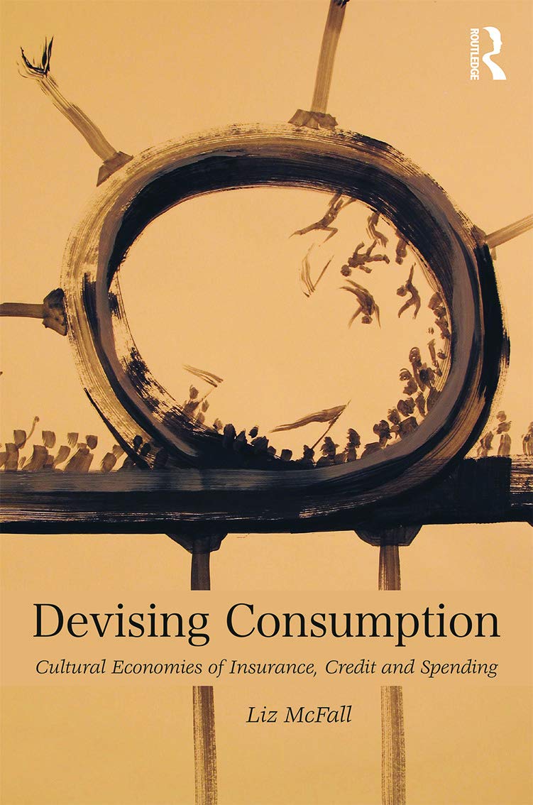 Devising Consumption: Cultural Economies of Insurance, Credit and Spending (Culture, Economy and the Social)