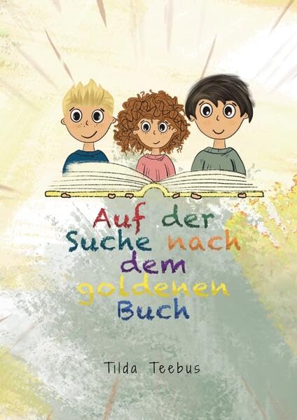 Auf der Suche nach dem goldenen Buch: Ein Leseabenteuer für junge Entdecker und Abenteurer