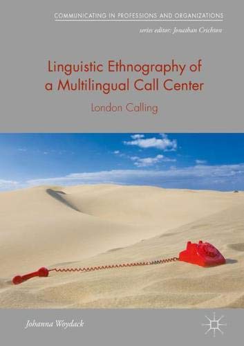 Linguistic Ethnography of a Multilingual Call Center: London Calling (Communicating in Professions and Organizations)
