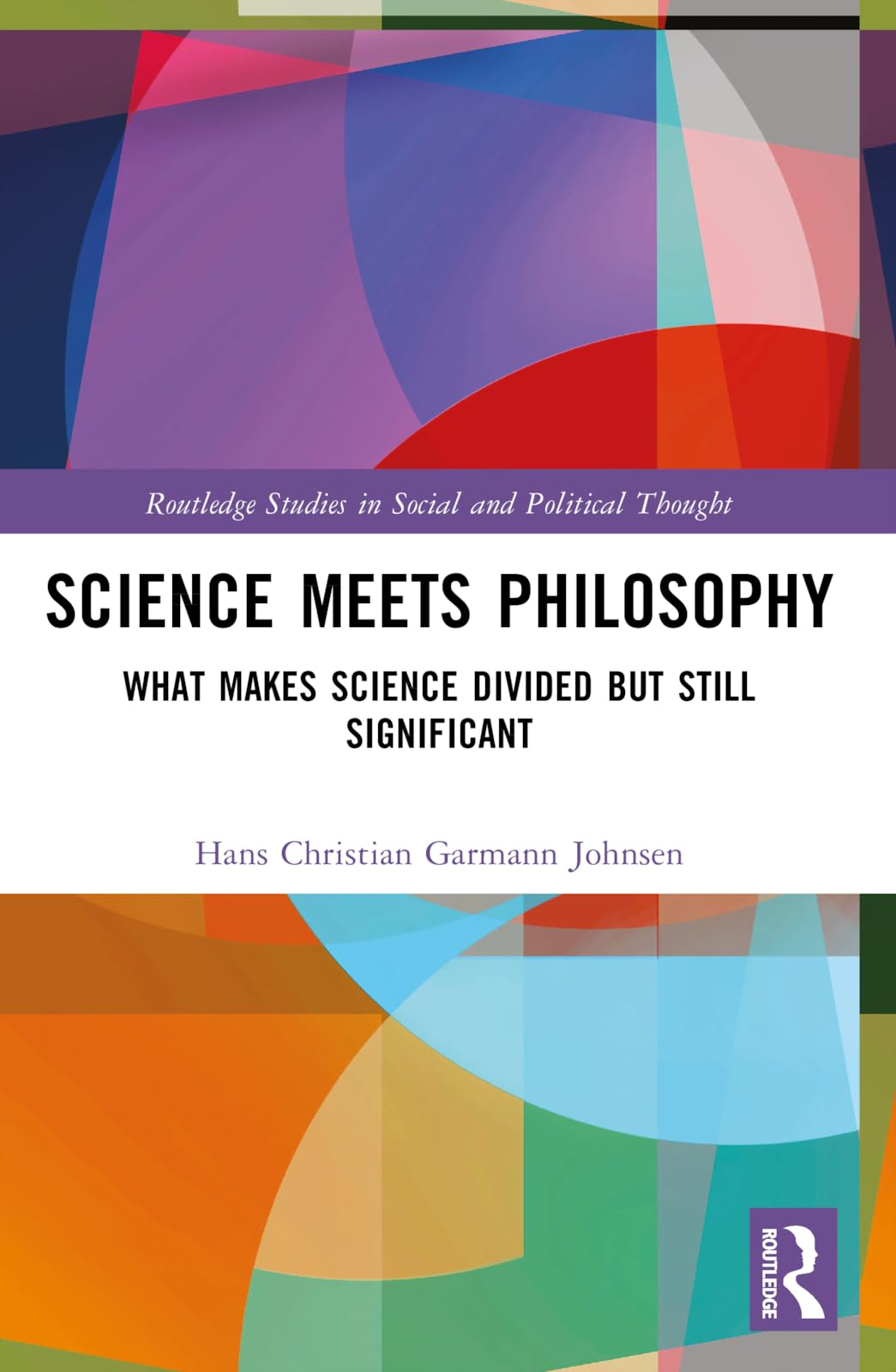 Science Meets Philosophy: What Makes Science Divided but Still Significant (Routledge Studies in Social and Political Thought)