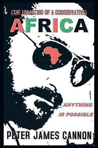 The Unmaking Of A Conservative Africa Anything Is Possible