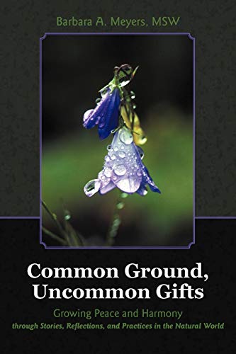 Common Ground, Uncommon Gifts: Growing Peace and Harmony Through Stories, Reflections, and Practices in the Natural World