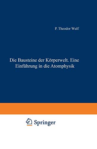 Die Bausteine der Körperwelt Eine Einführung in die Atomphysik (Verständliche Wissenschaft, 25, Band 25)