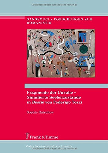 Fragmente der Unruhe - Simulierte Seelenzustände in Bestie von Federigo Tozzi (Sanssouci - Forschungen zur Romanistik)