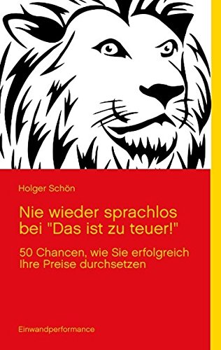 Nie wieder sprachlos bei Das ist zu teuer!: 50 Chancen, wie Sie erfolgreich Ihre Preise durchsetzen