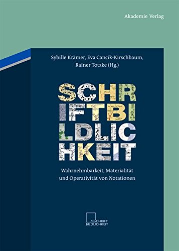 Schriftbildlichkeit: Wahrnehmbarkeit, Materialität und Operativität von Notationen