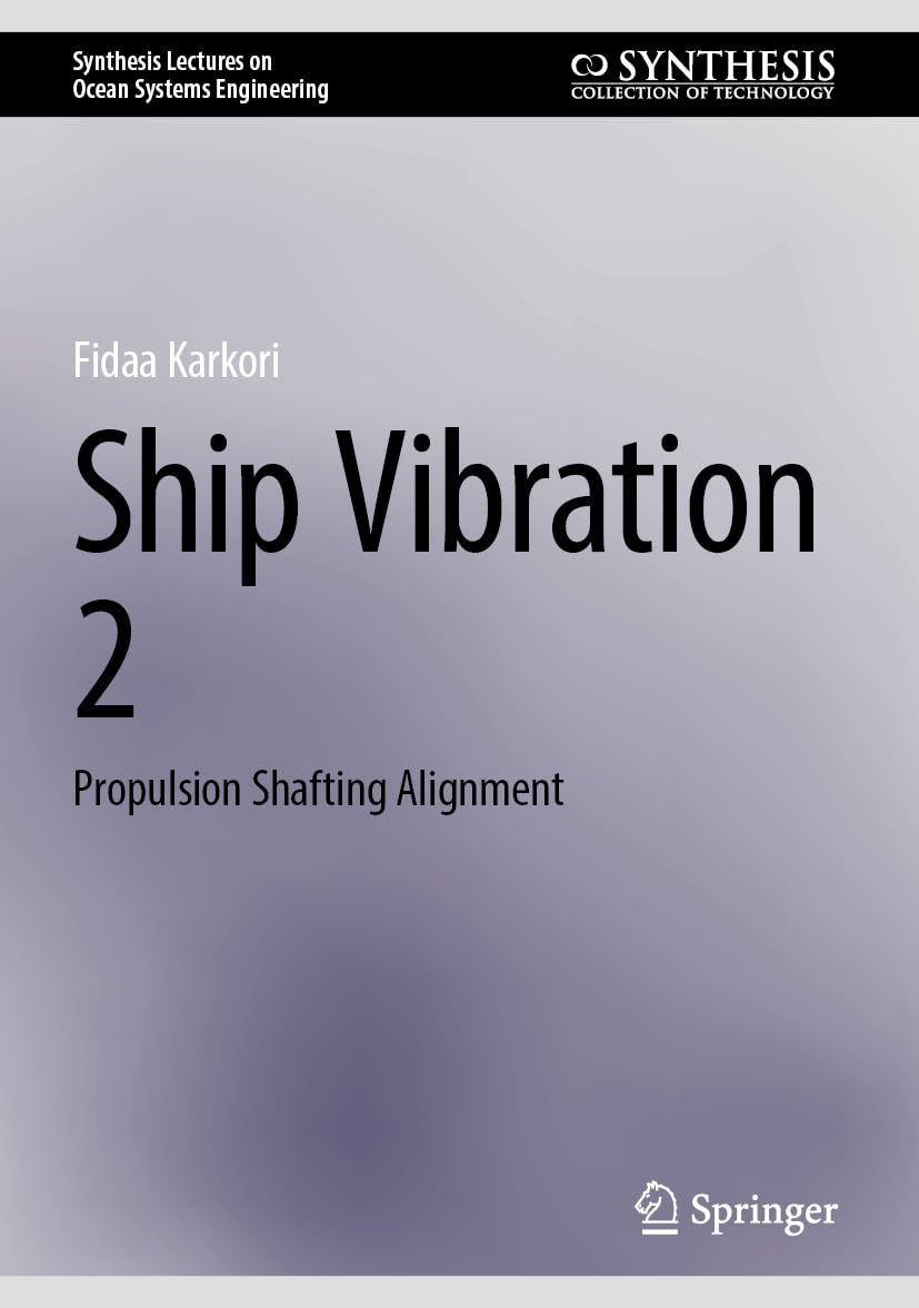 Ship Vibration 2: Propulsion Shafting Alignment (Synthesis Lectures on Ocean Systems Engineering)