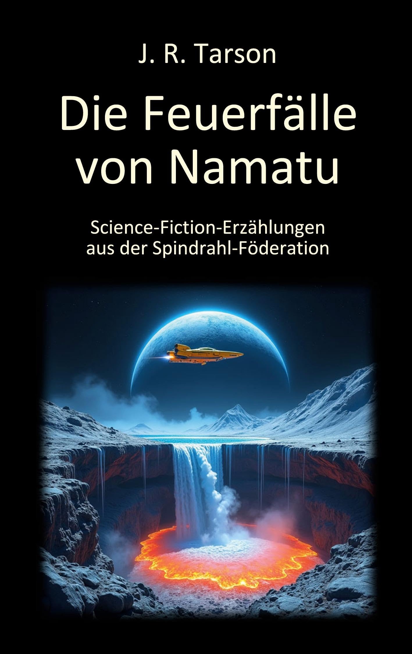 Die Feuerfälle von Namatu: Science-Fiction-Erzählungen aus der Spindrahl-Föderation