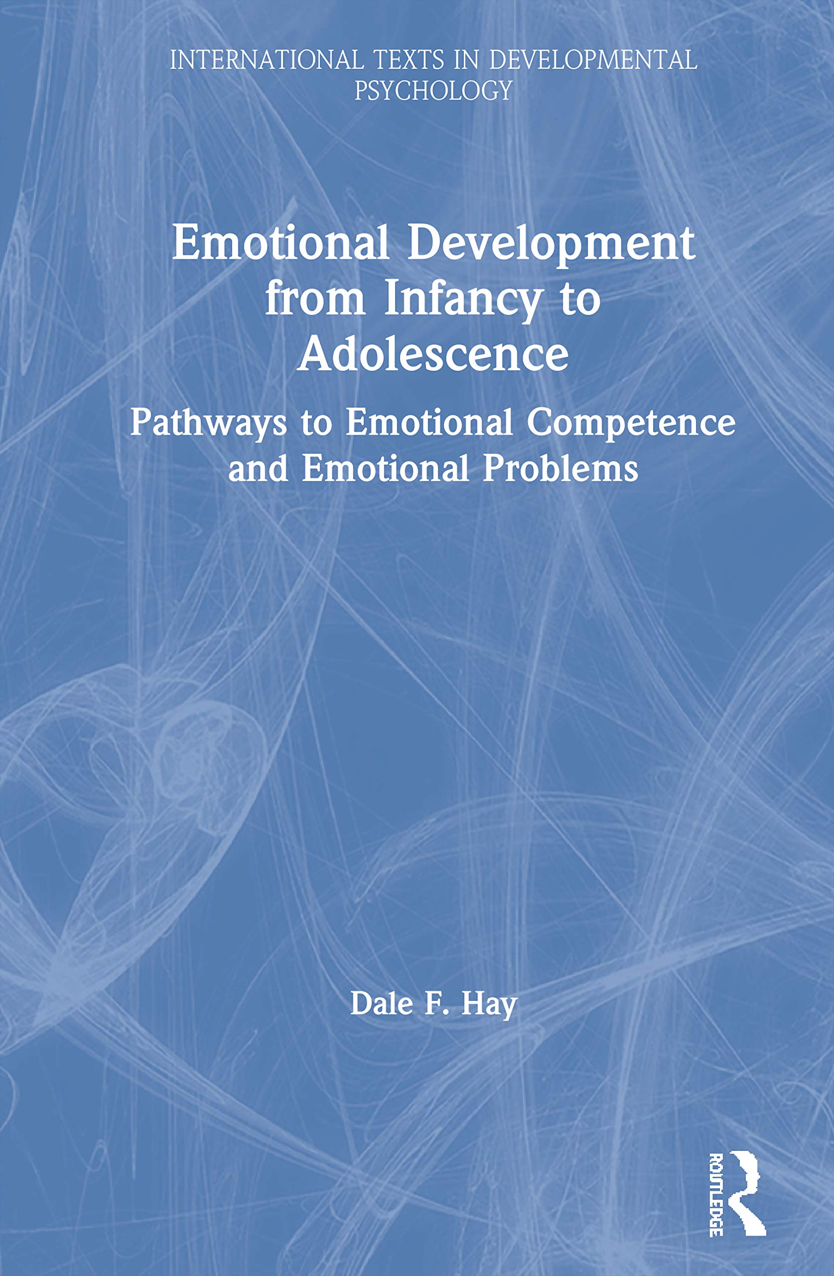 Emotional Development from Infancy to Adolescence: Pathways to Emotional Competence and Emotional Problems (International Texts in Developmental Psychology)
