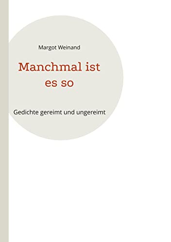 Manchmal ist es so: Gedichte gereimt und ungereimt