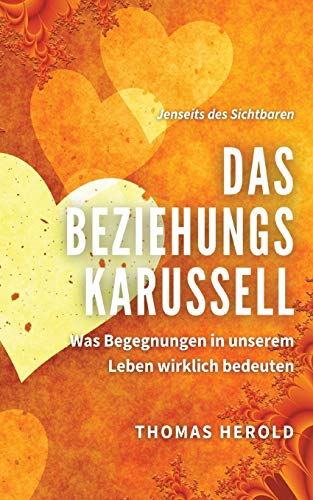 Das Beziehungskarussell: Was Begegnungen in unserem Leben wirklich bedeuten (Jenseits des Sichtbaren)