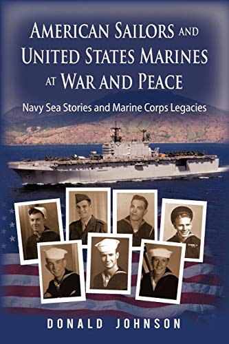 American Sailors and United States Marines at War and Peace: Navy Sea Stories and Marine Corps Legacies