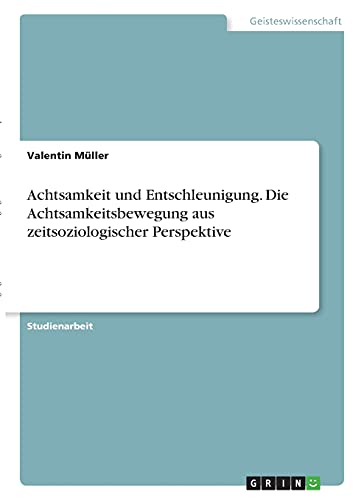 Achtsamkeit und Entschleunigung. Die Achtsamkeitsbewegung aus zeitsoziologischer Perspektive