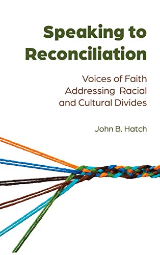Speaking to Reconciliation: Voices of Faith Addressing Racial and Cultural Divides (Speaking of Religion, Band 2)