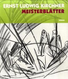 Ernst Ludwig Kirchner - Meisterblätter: Katalogbuch zur Ausstellung in Berlin, 30.5.2008-31.8.2008, Brücke Museum, Flensburg, 1.4.2009-30.6.2009