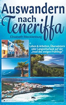 Auswandern nach Teneriffa: Leben & Arbeiten, Überwintern oder Langzeiturlaub auf der "Insel des ewigen Frühlings"