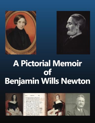 A Pictorial Memoir of B.W. Newton: Supplement to A Guide to the Works and Remains of Benjamin Wills Newton'