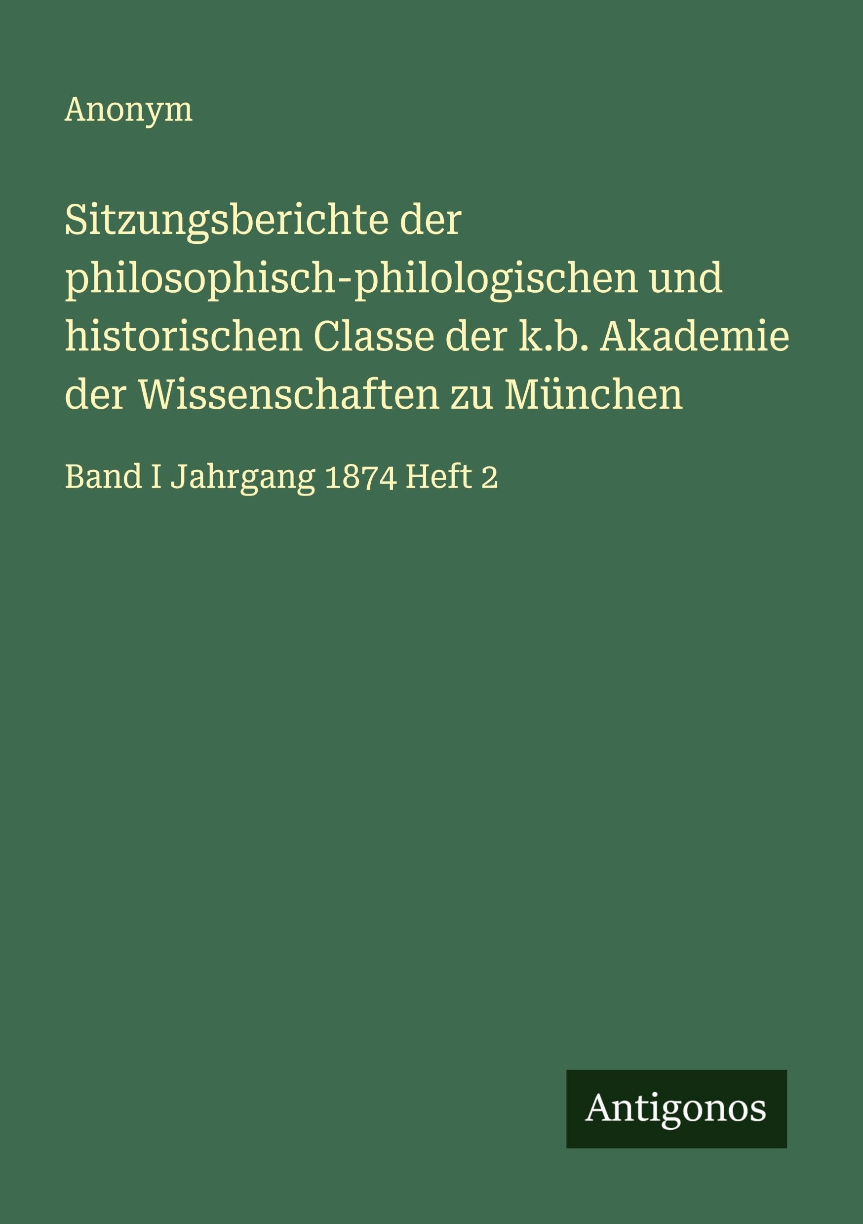 Sitzungsberichte der philosophisch-philologischen und historischen Classe der k.b. Akademie der Wissenschaften zu München: Band I Jahrgang 1874 Heft 2
