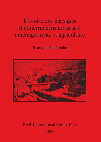 Histoire des paysages méditerranéens terrassés: aménagements et agriculture (British Archaeological Reports British Series, Band 1634)