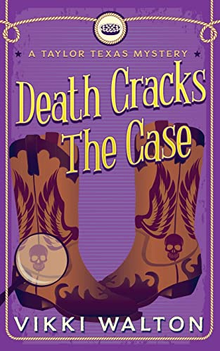 Death Cracks The Case: A clean, cozy mystery with a pie-baking, horse-riding amateur woman sleuth. (A Taylor Texas Mystery, Band 5)