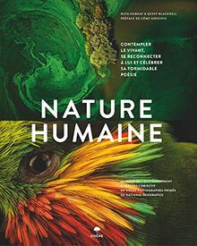 Nature humaine : contempler le vivant, se reconnecter à lui et célébrer sa formidable poésie : le futur de l'environnement à travers l'objectif de douze photographes primés de National Geographic