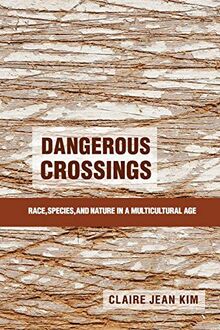 Dangerous Crossings: Race, Species, and Nature in a Multicultural Age