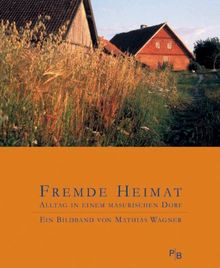 Fremde Heimat: Alltag in einem masurischen Dorf