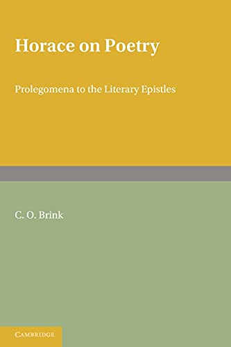 Horace on Poetry: Prolegomena to the Literary Epistles (Brink: Horace on Poetry)