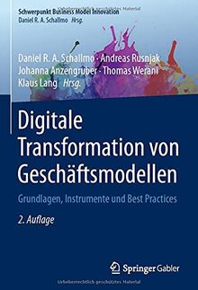 Digitale Transformation von Geschäftsmodellen: Grundlagen, Instrumente und Best Practices (Schwerpunkt Business Model Innovation)