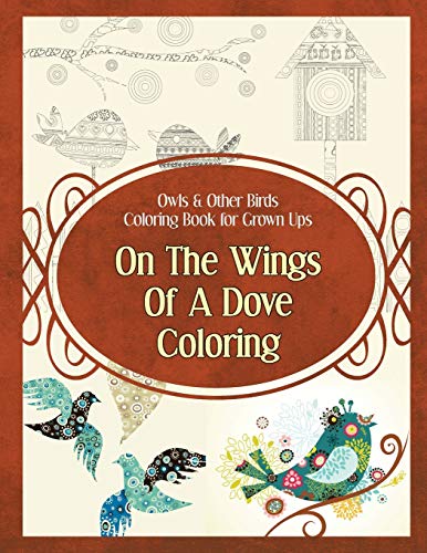 Owls & Other Birds Coloring Book for Grown Ups: On The Wings Of A Dove Coloring (Owl Coloring Books, Band 1)