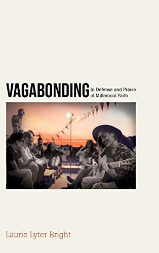 Vagabonding: In Defense and Praise of Millennial Faith