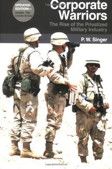 Corporate Warriors: The Rise of the Privatized Military Industry (Cornell Studies in Security Affairs) von P. W. Singer | Buch | Zustand gut