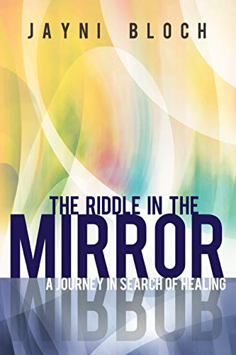 The Riddle in the Mirror: A Journey in Search of Healing