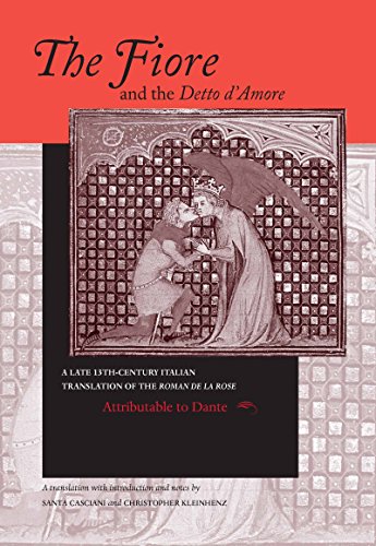 Fiore and the Detto d'Amore, The: A Late-Thirteenth-Century Italian Translation of the Roman de la Rose Attributable to Dante Alighieri (The William ... Devers Series in Dante Studies, Vol 4)