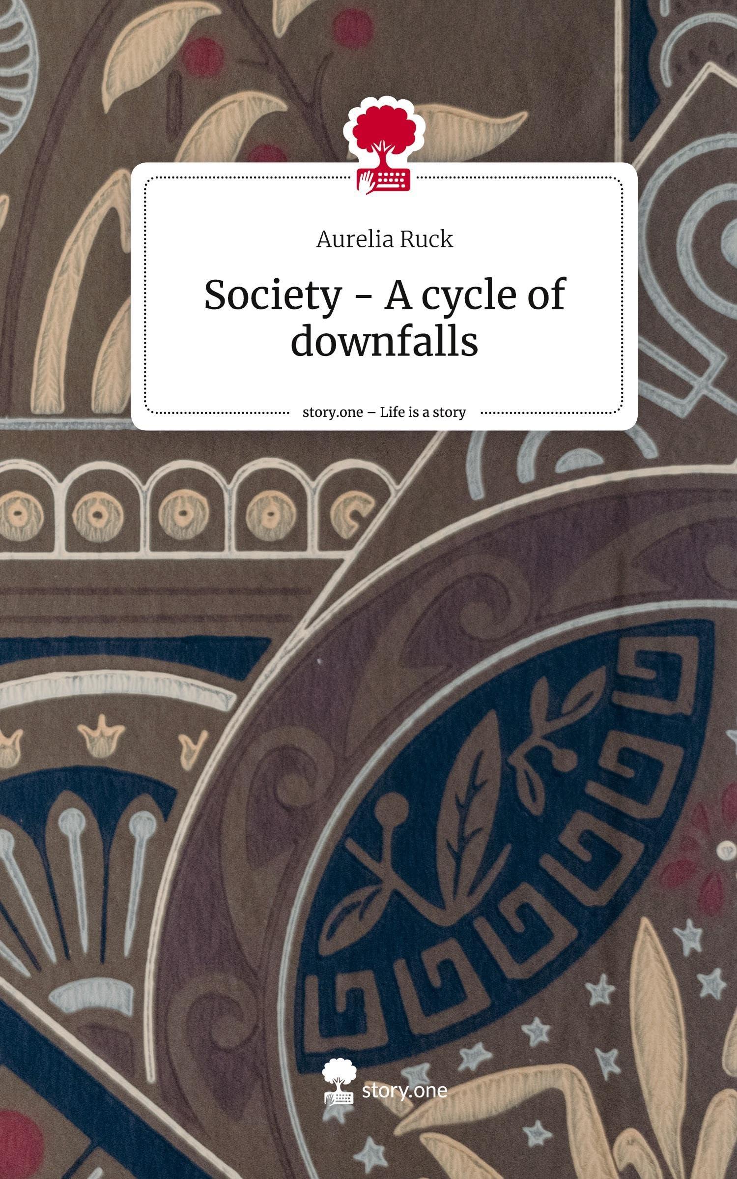 Society - A cycle of downfalls. Life is a Story - story.one: DE