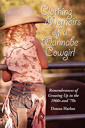 Clothing Memoirs of a Wannabe Cowgirl: Remembrances of Growing Up in the 1960s and 70's
