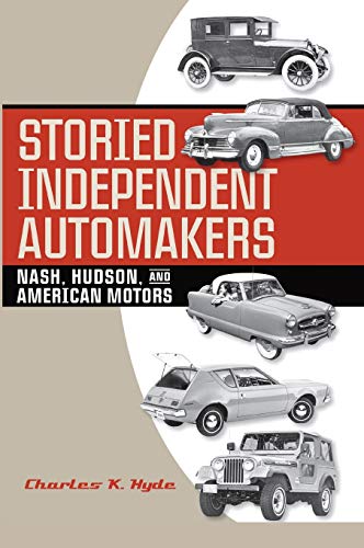 Storied Independent Automakers: Nash, Hudson, and American Motors (Great Lakes Books)