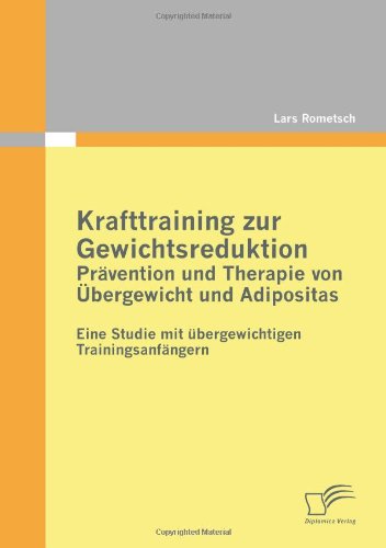 Krafttraining zur Gewichtsreduktion: Prävention und Therapie von Übergewicht und Adipositas: Eine Studie mit übergewichtigen Trainingsanfängern