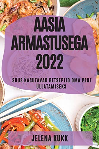 AASIA ARMASTUSEGA 2022: SUUS KASUTAVAD RETSEPTID OMA PERE ÜLLATAMISEKS