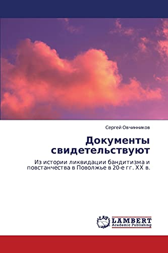 Dokumenty svidetel'stvuyut: Iz istorii likvidatsii banditizma i povstanchestva v Povolzh'e v 20-e gg. KhKh v.: Iz istorii likwidacii banditizma i powstanchestwa w Powolzh'e w 20-e gg. HH w.
